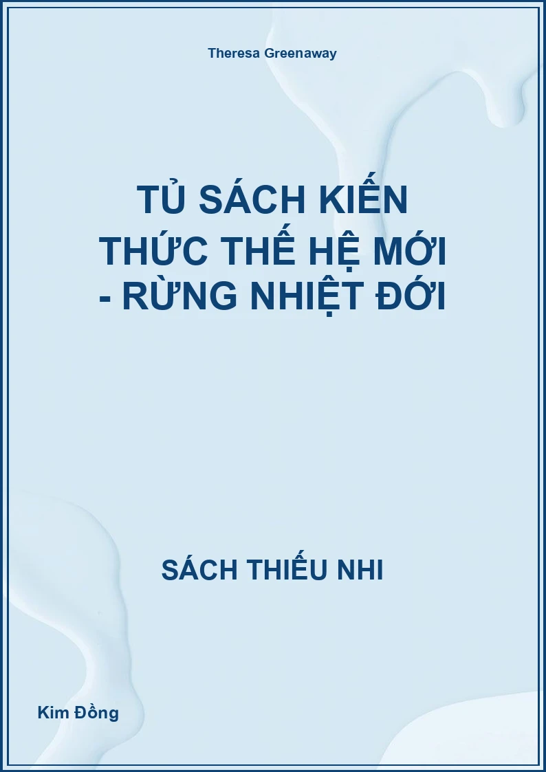 Tủ Sách Kiến Thức Thế Hệ Mới - Rừng nhiệt đới