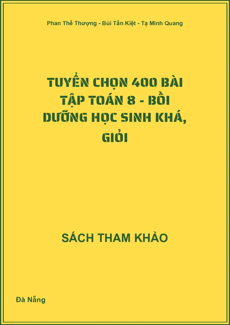 Tuyển chọn 400 bài tập Toán 8 - Bồi dưỡng học sinh khá, giỏi