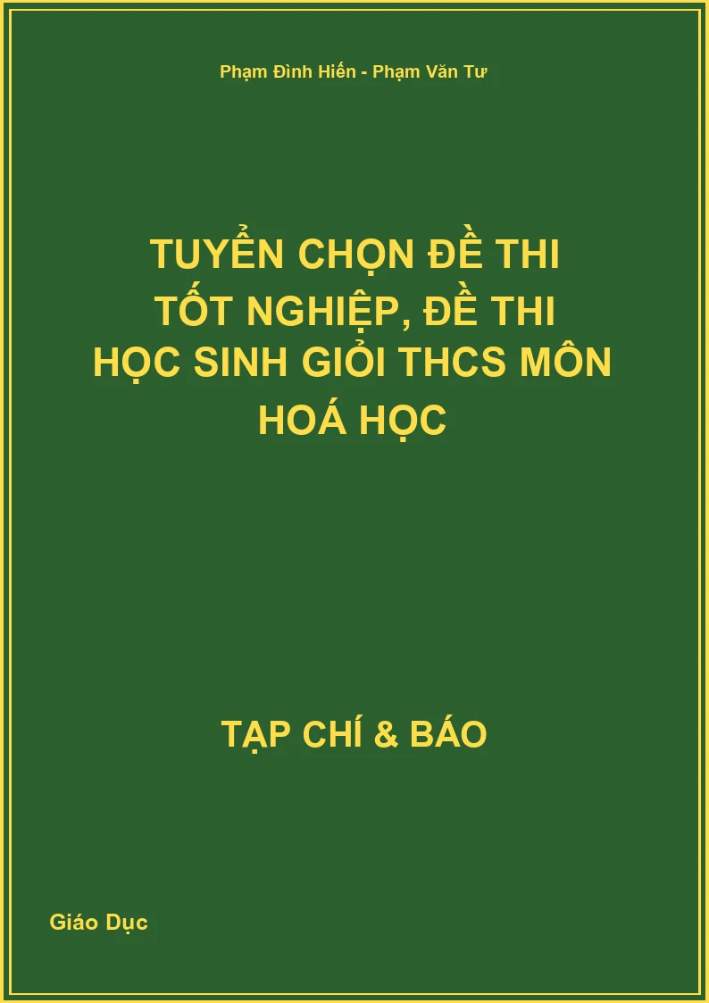 Tuyển chọn Đề thi tốt nghiệp, Đề thi học sinh giỏi THCS môn Hoá học