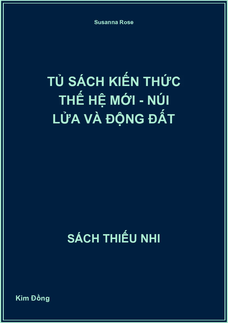 Tủ Sách Kiến Thức Thế Hệ Mới - Núi lửa và động đất