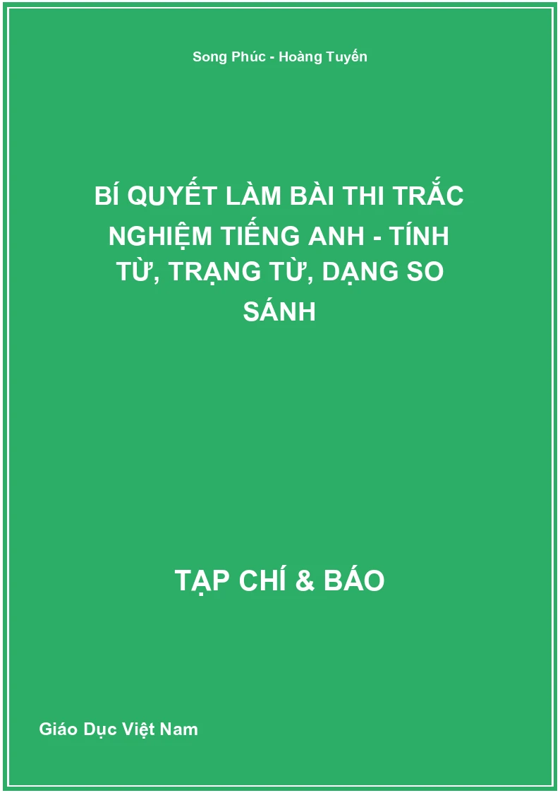 Bí quyết làm bài thi trắc nghiệm Tiếng Anh - Tính từ, trạng từ, dạng so sánh