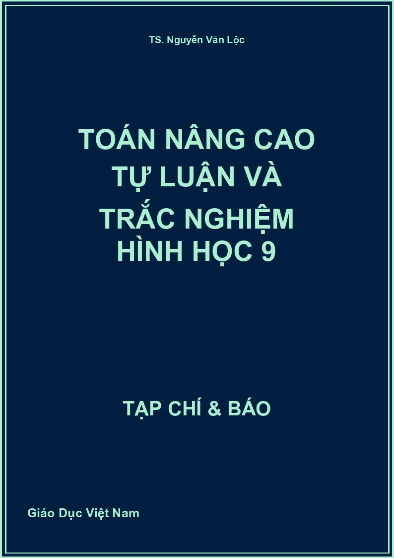 Toán nâng cao Tự luận và trắc nghiệm Hình học 9