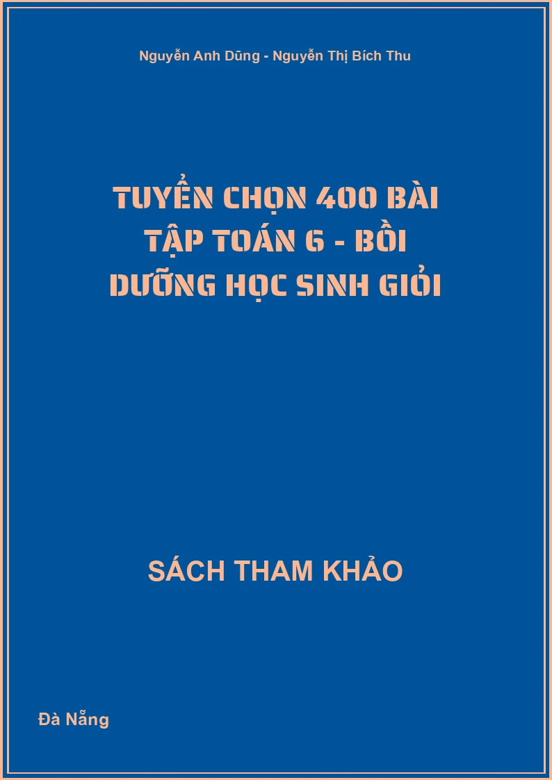 Tuyển chọn 400 bài tập Toán 6 - Bồi dưỡng học sinh giỏi