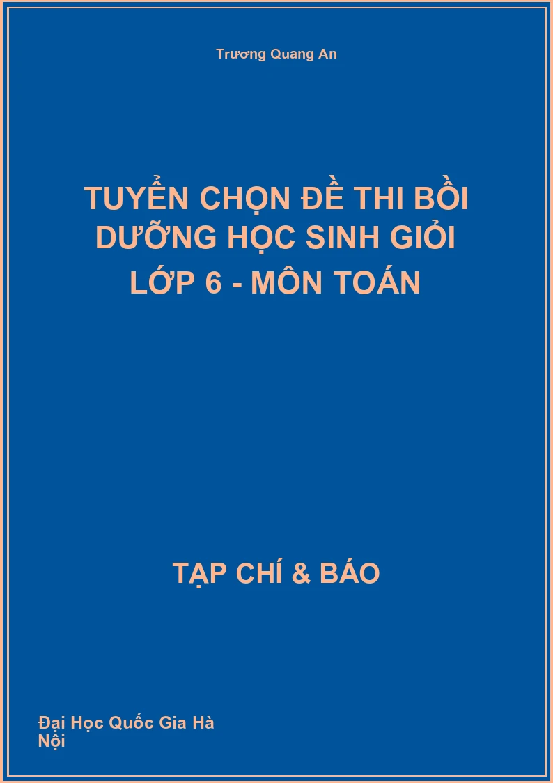 Tuyển chọn đề thi bồi dưỡng học sinh giỏi lớp 6 - Môn Toán