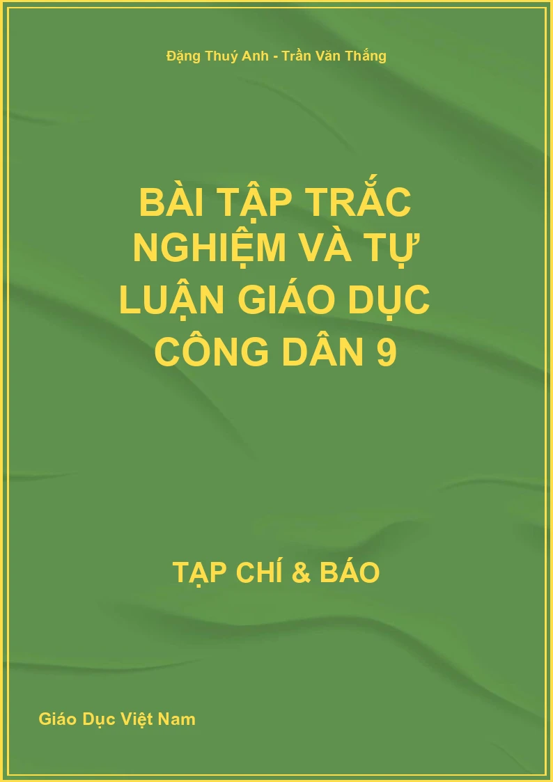 Bài tập trắc nghiệm và tự luận Giáo dục công dân 9