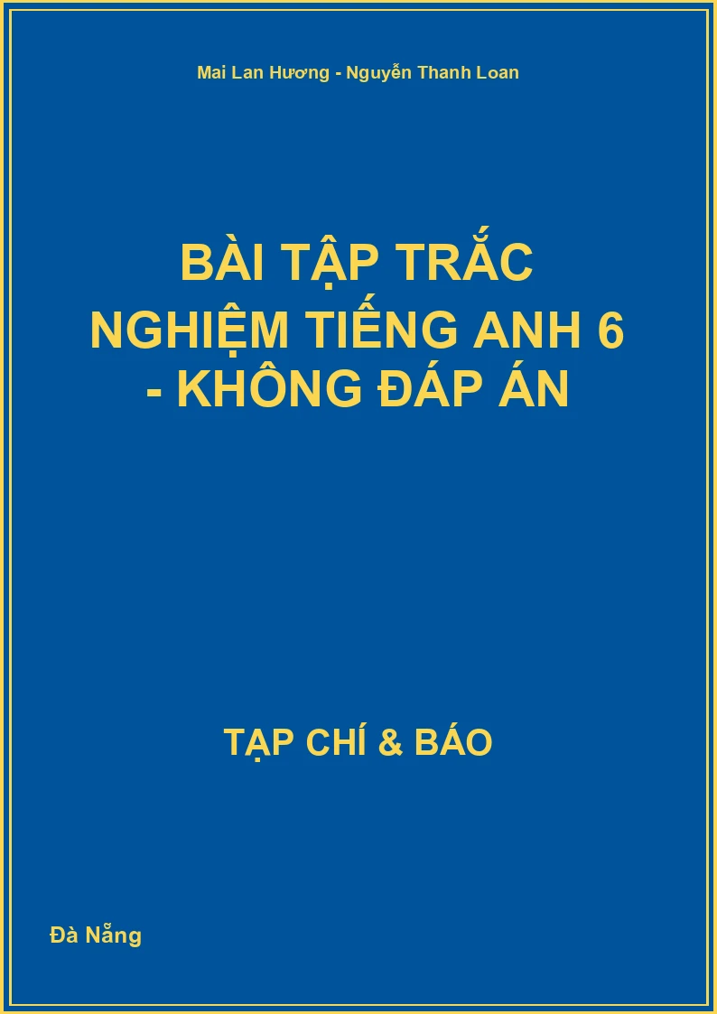 Bài tập trắc nghiệm Tiếng Anh 6 - không đáp án