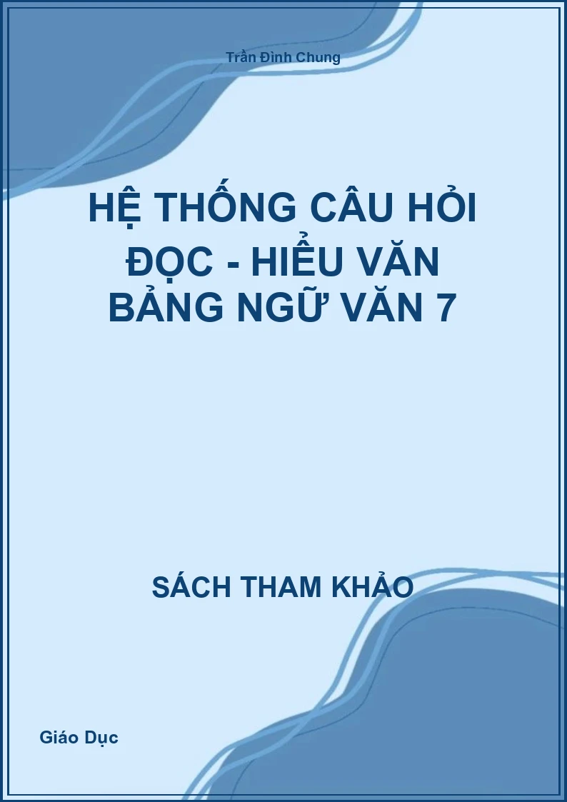 Hệ thống câu hỏi đọc - hiểu văn bảng Ngữ văn 7