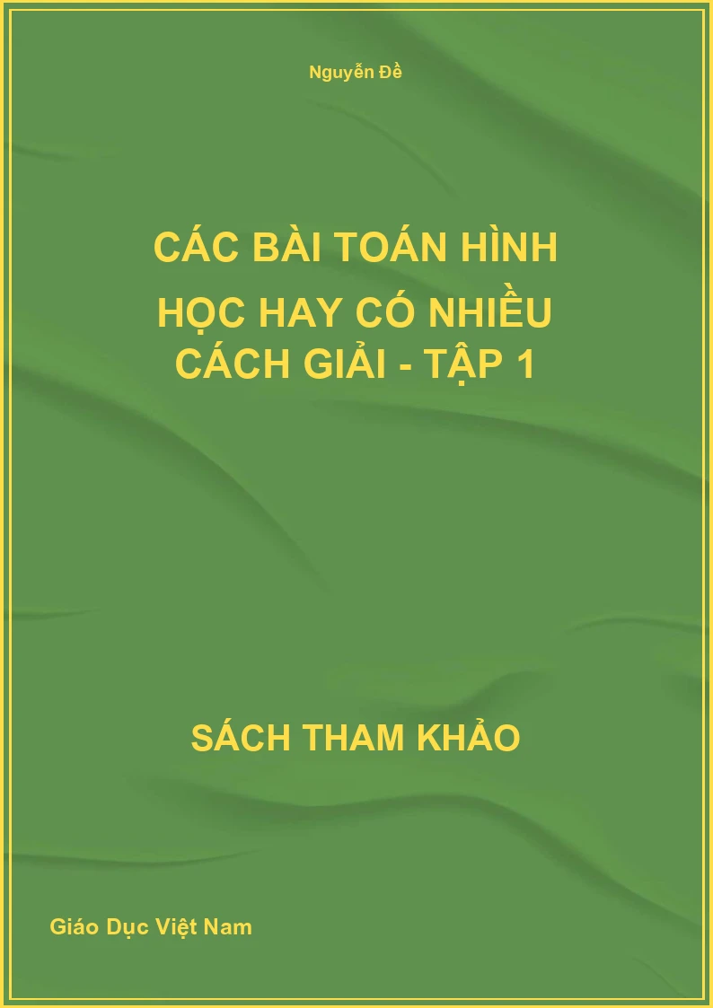 Các bài toán hình học hay có nhiều cách giải - Tập 1