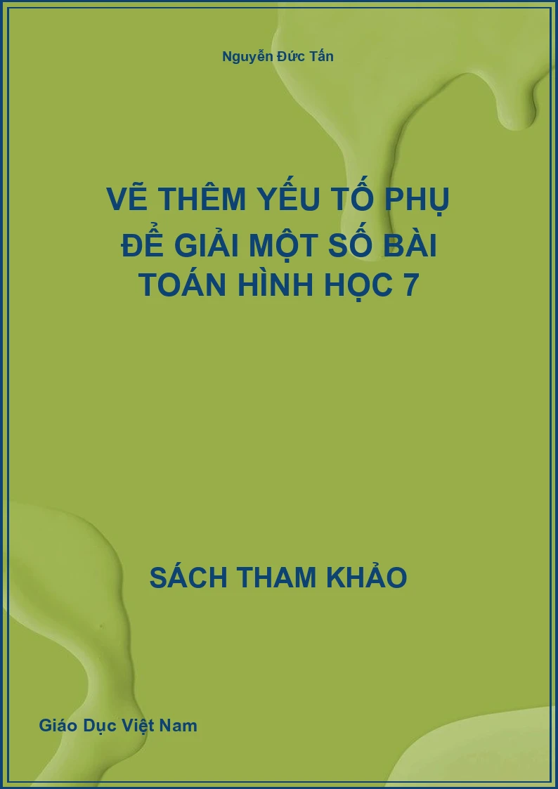 Vẽ thêm yếu tố phụ để giải một số bài toán Hình học 7