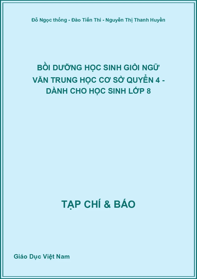 Bồi dưỡng Học sinh giỏi Ngữ văn Trung học cơ sở Quyển 4 - Dành cho học sinh Lớp 8