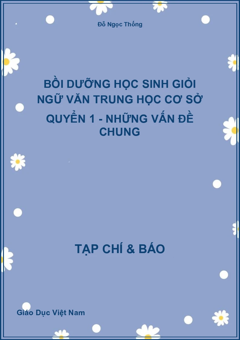 Bồi dưỡng Học sinh giỏi Ngữ văn Trung học cơ sở Quyển 1 - Những vấn đề chung