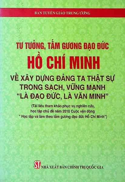 Tư tưởng, tấm gương đạo đức Hồ Chí Minh về xây dựng Đảng ta thật sự trong sạch, vững mạnh "Là đạo đức, là văn minh"