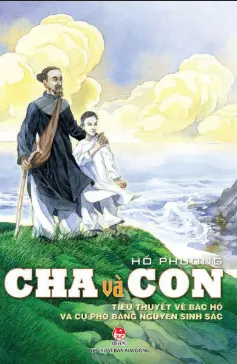 Cha và con - Tiểu thuyết về Bác Hồ và Cụ Phó bảng Nguyễn Sinh Sắc