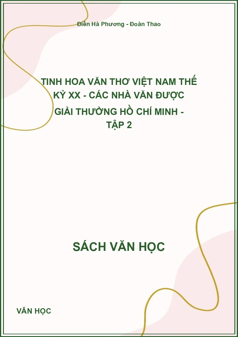 Tinh hoa văn thơ Việt Nam thế kỷ XX - Các nhà văn được giải thưởng Hồ Chí Minh - Tập 2