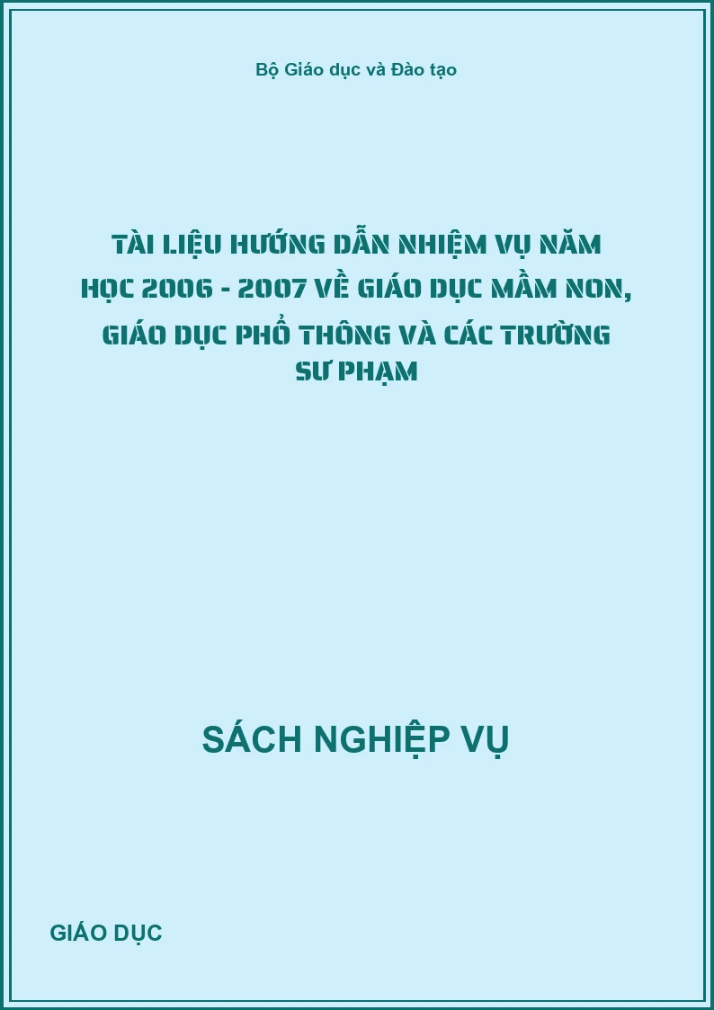 Tài liệu hướng dẫn nhiệm vụ năm học 2006 - 2007 về giáo dục Mầm non, giáo dục phổ thông và các trường sư phạm