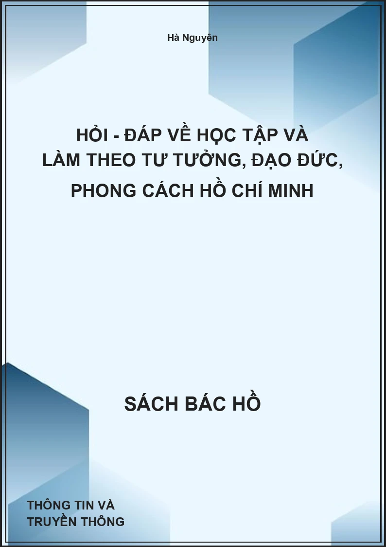 Hỏi - đáp về học tập và làm theo tư tưởng, đạo đức, phong cách Hồ Chí Minh