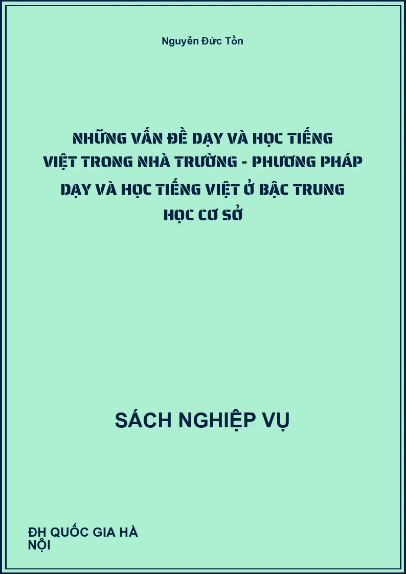 Những vấn đề dạy và học Tiếng Việt trong nhà trường - phương pháp dạy và học tiếng Việt ở bậc Trung học cơ sở