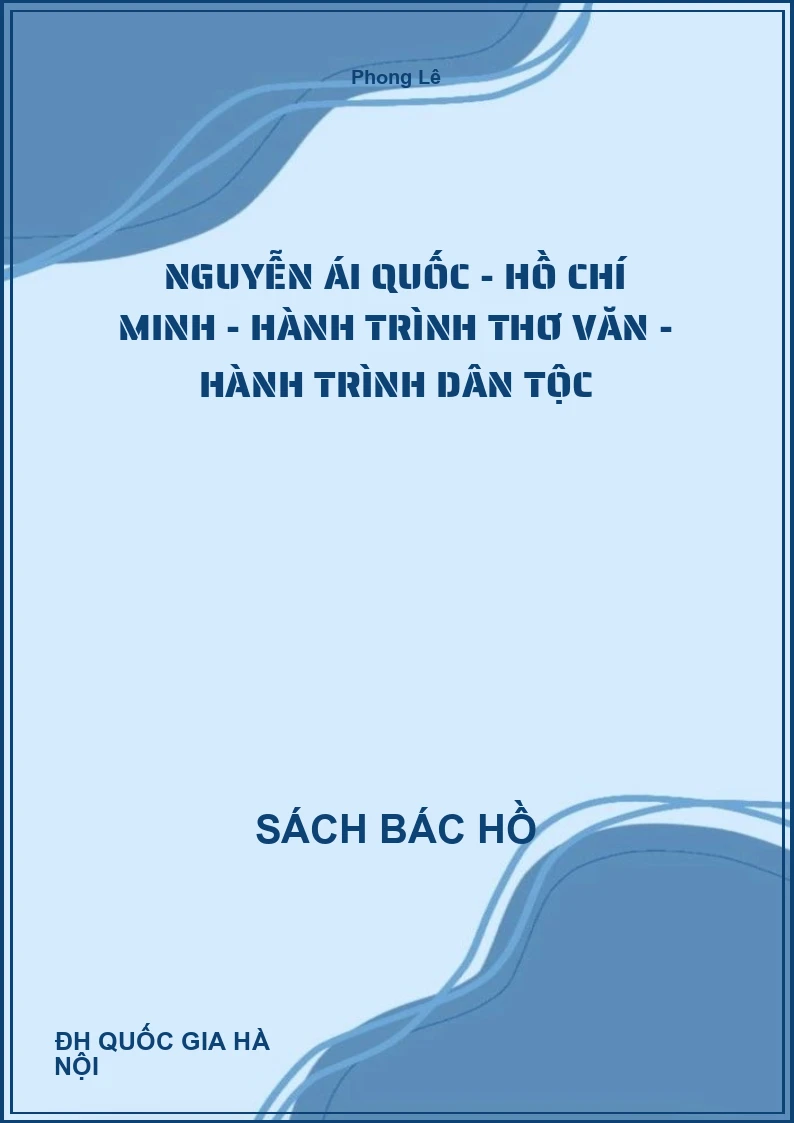 Nguyễn Ái Quốc - Hồ Chí Minh - Hành trình thơ văn - Hành trình dân tộc