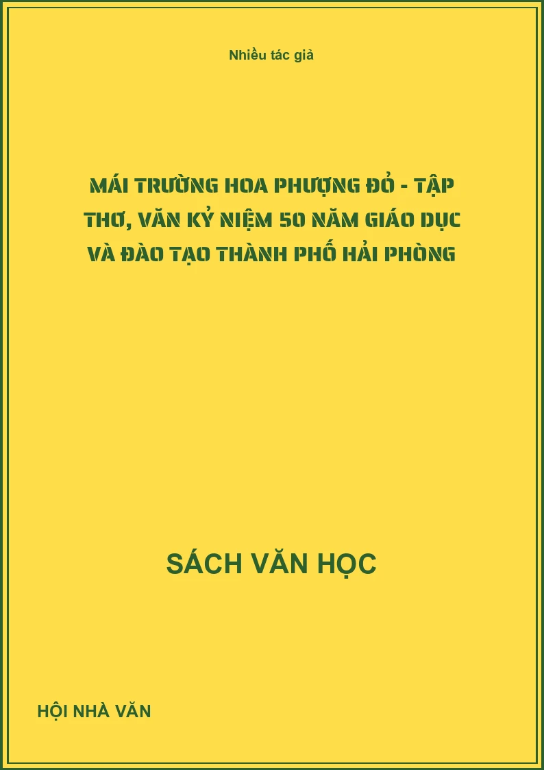 Mái trường hoa phượng đỏ - Tập thơ, văn kỷ niệm 50 năm Giáo dục và Đào tạo Thành phố Hải Phòng
