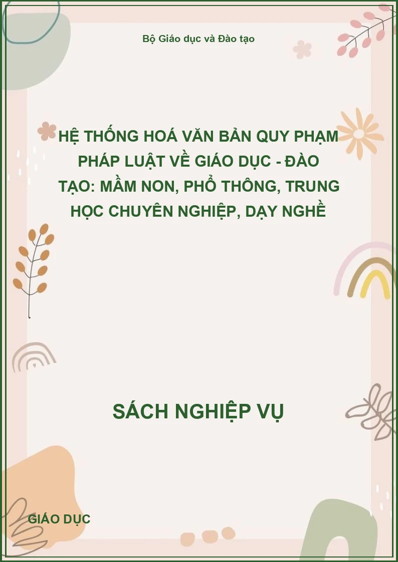 Hệ thống hoá văn bản quy phạm pháp luật về giáo dục - đào tạo: mầm non, phổ thông, trung học chuyên nghiệp, dạy nghề