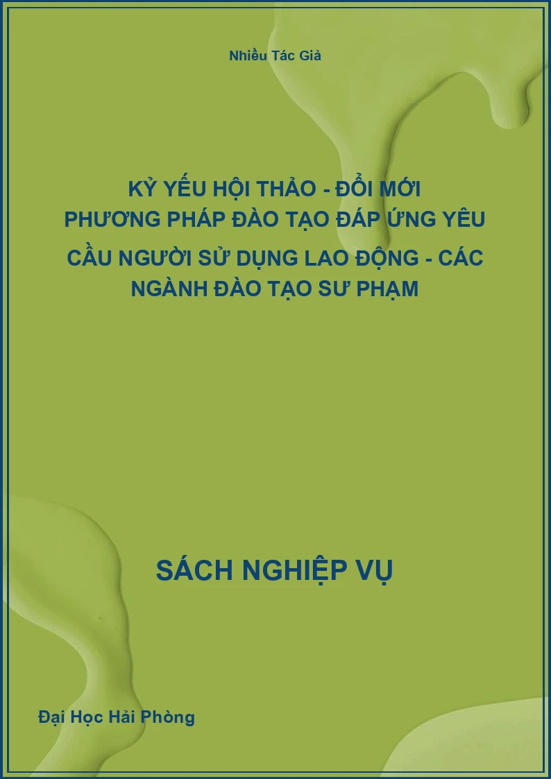 Kỷ Yếu Hội Thảo - Đổi Mới Phương Pháp Đào Tạo Đáp Ứng Yêu Cầu Người Sử Dụng Lao Động - Các Ngành Đào Tạo Sư Phạm
