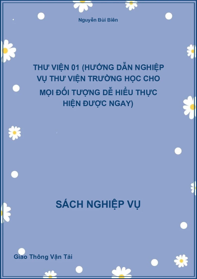 Thư Viện 01 (Hướng Dẫn Nghiệp Vụ Thư Viện Trường Học Cho Mọi Đối Tượng Dễ Hiểu Thực Hiện Được Ngay)