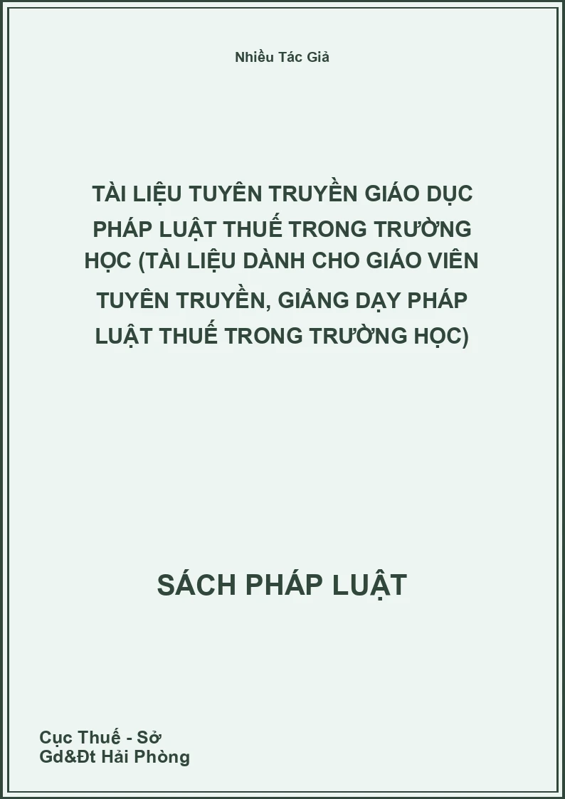 Tài Liệu Tuyên Truyền Giáo Dục Pháp Luật Thuế Trong Trường Học (Tài Liệu Dành Cho Giáo Viên Tuyên Truyền, Giảng Dạy Pháp Luật Thuế Trong Trường Học)
