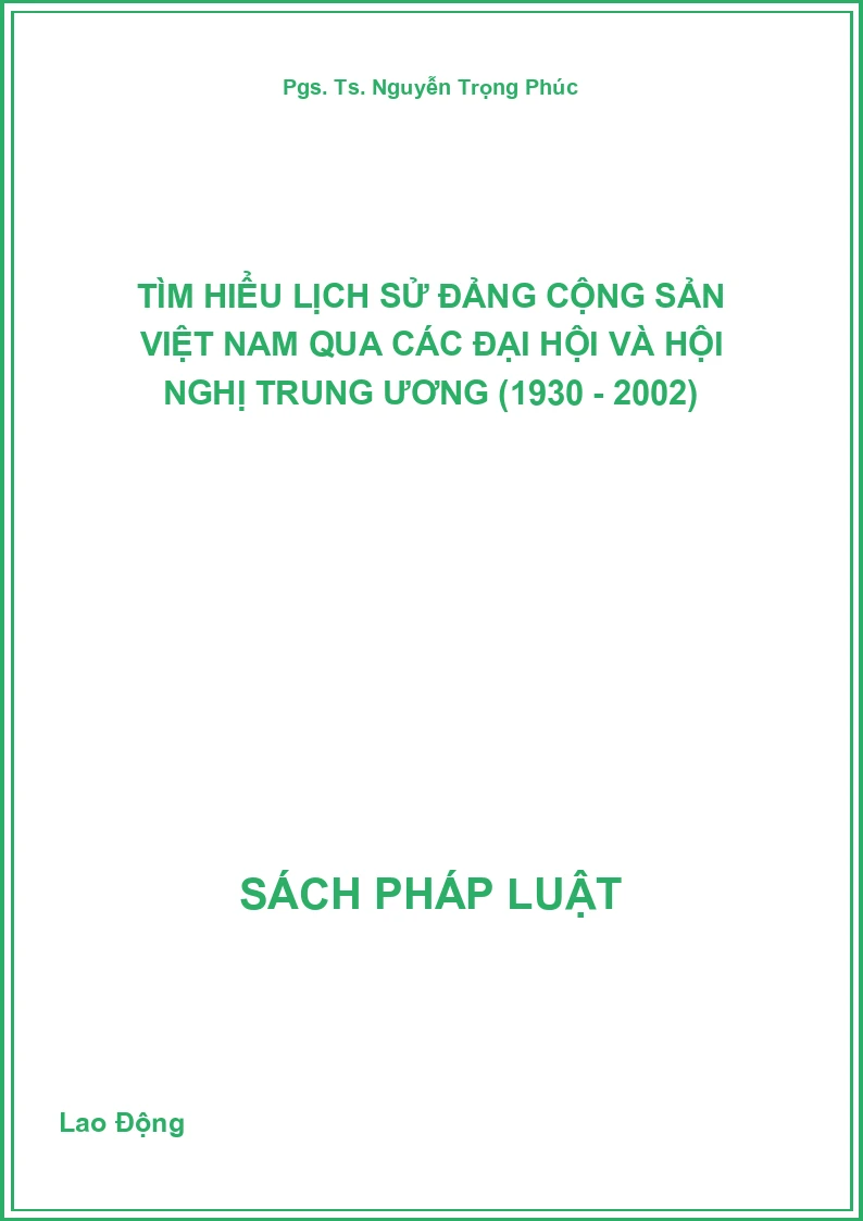 Tìm Hiểu Lịch Sử Đảng Cộng Sản Việt Nam Qua Các Đại Hội Và Hội Nghị Trung Ương (1930 - 2002)
