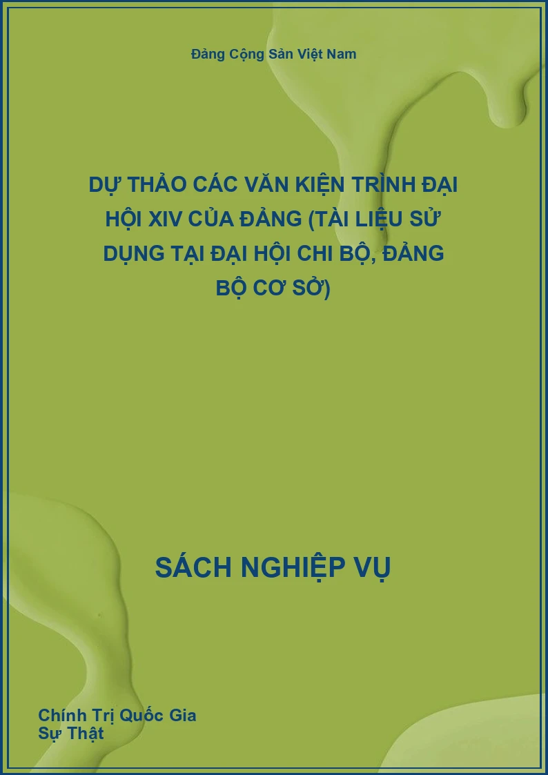 Dự Thảo Các Văn Kiện Trình Đại Hội XIV Của Đảng (Tài Liệu Sử Dụng Tại Đại Hội Chi Bộ, Đảng Bộ Cơ Sở)