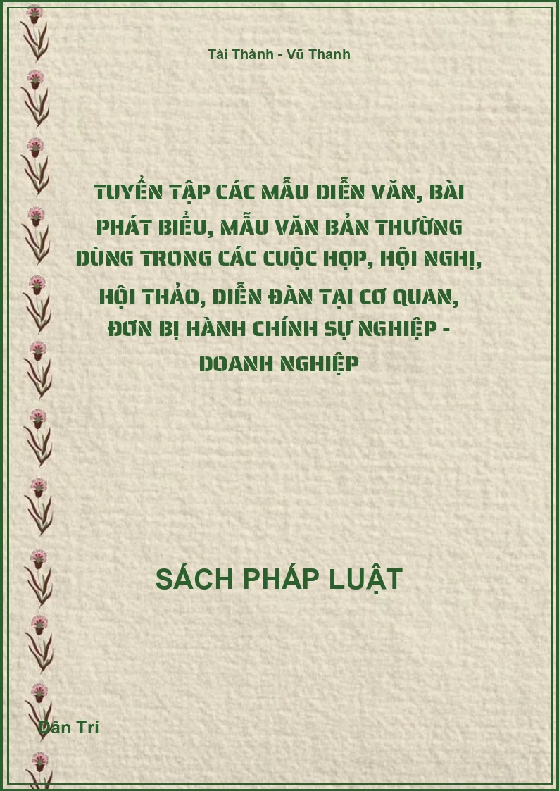 Tuyển Tập Các Mẫu Diễn Văn, Bài Phát Biểu, Mẫu Văn Bản Thường Dùng Trong Các Cuộc Họp, Hội Nghị, Hội Thảo, Diễn Đàn Tại Cơ Quan, Đơn Bị Hành Chính Sự Nghiệp - Doanh Nghiệp