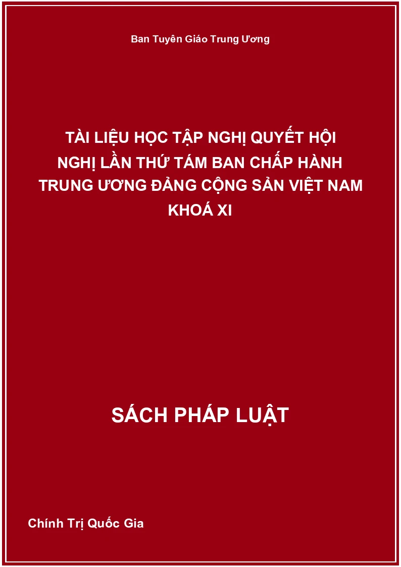 Tài Liệu Học Tập Nghị Quyết Hội Nghị Lần Thứ Tám Ban Chấp Hành Trung Ương Đảng Cộng Sản Việt Nam Khoá XI