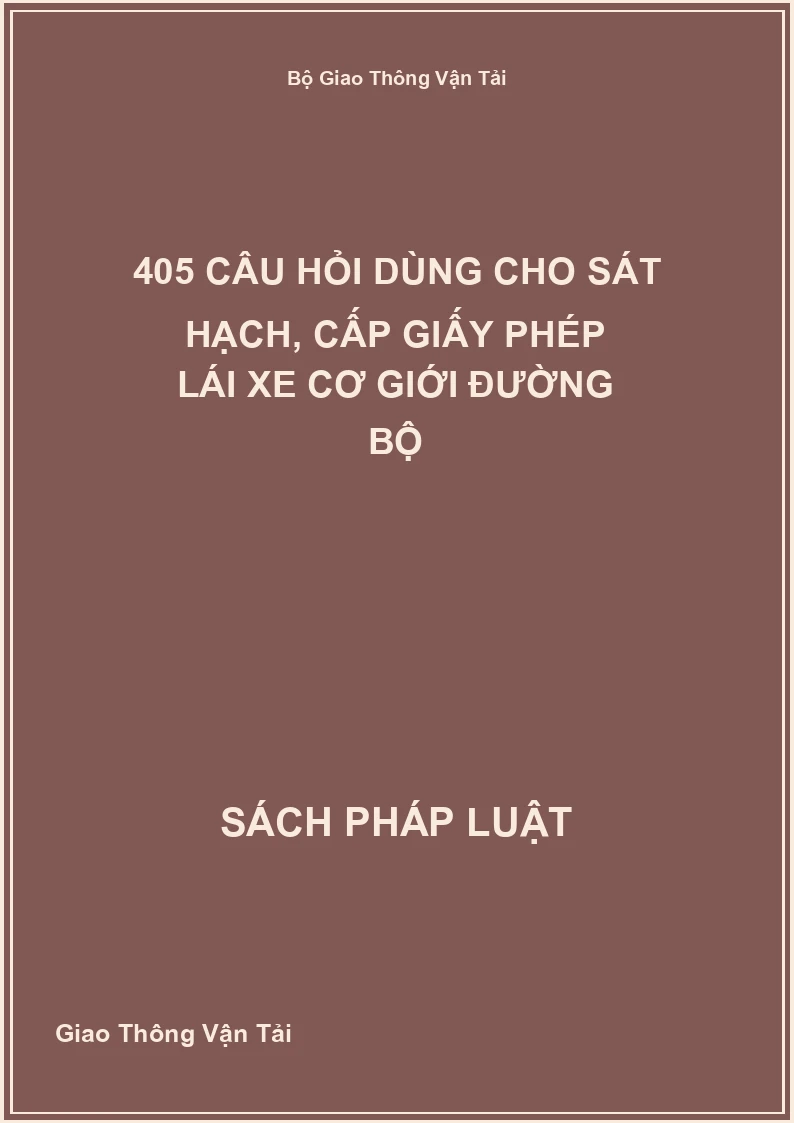 405 Câu Hỏi Dùng Cho Sát Hạch, Cấp Giấy Phép Lái Xe Cơ Giới Đường Bộ