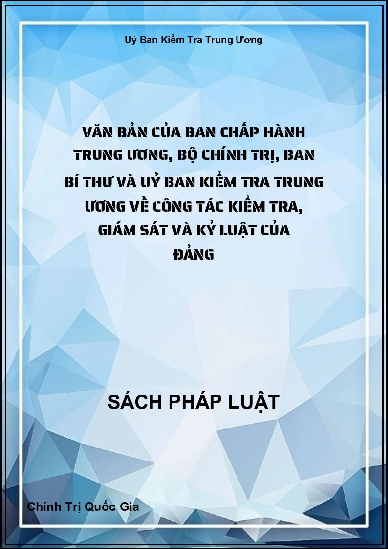 Văn Bản Của Ban Chấp Hành Trung Ương, Bộ Chính Trị, Ban Bí Thư Và Uỷ Ban Kiểm Tra Trung Ương Về Công Tác Kiểm Tra, Giám Sát Và Kỷ Luật Của Đảng