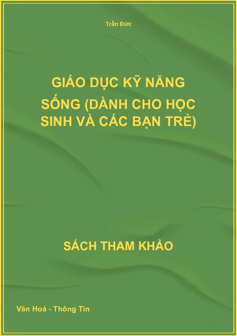 Giáo Dục Kỹ Năng Sống (Dành Cho Học Sinh Và Các Bạn Trẻ)