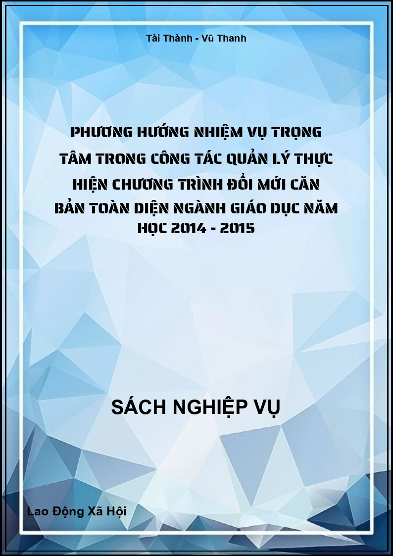 Phương Hướng Nhiệm Vụ Trọng Tâm Trong Công Tác Quản Lý Thực Hiện Chương Trình Đổi Mới Căn Bản Toàn Diện Ngành Giáo Dục Năm Học 2014 - 2015