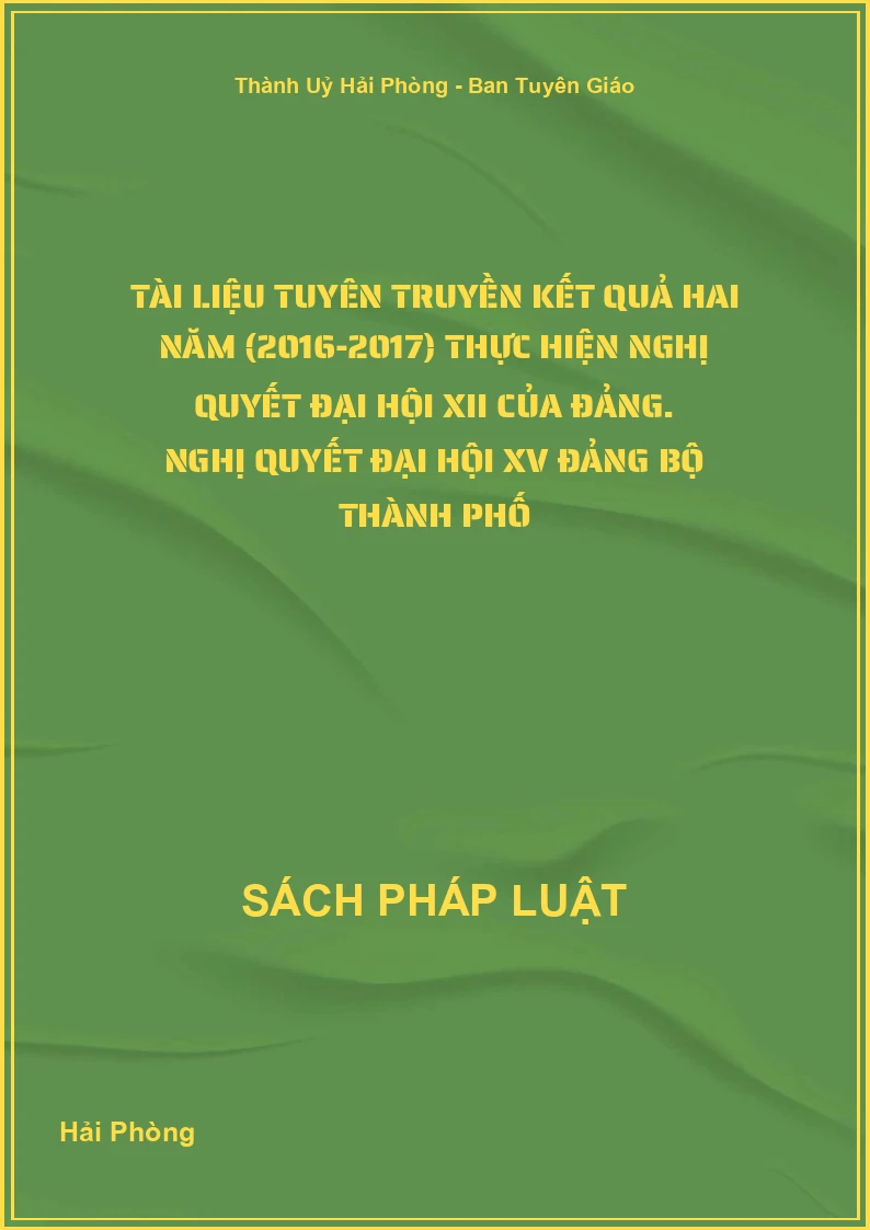 Tài Liệu Tuyên Truyền Kết Quả Hai Năm (2016-2017) Thực Hiện Nghị Quyết Đại Hội Xii Của Đảng. Nghị Quyết Đại Hội Xv Đảng Bộ Thành Phố