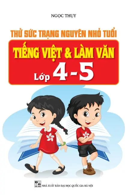 Thử sức trạng nguyên nhỏ tuổi Tiếng Việt và Làm Văn lớp 4-5