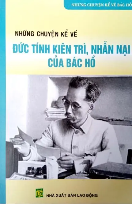 Những chuyện kể về đức tính kiên trì, nhẫn nại của Bác Hồ