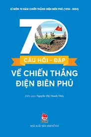 Câu hỏi đáp về chiến thắng Điện Biên Phủ