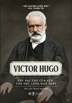 Victor Hugo - Cây đại thụ của nên văn học lãng mạn Pháp