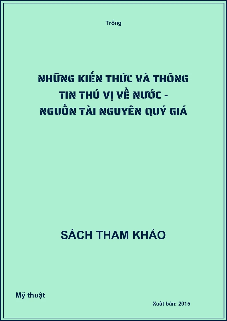 Những kiến thức và thông tin thú vị về nước - nguồn tài nguyên quý giá