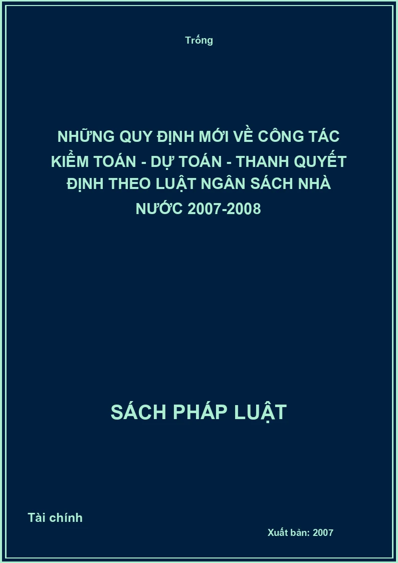 Những quy định mới về công tác kiểm toán - dự toán - thanh quyết định theo luật ngân sách nhà nước 2007-2008