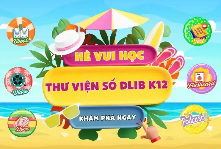 Hè Vui Học Cùng Thư Viện Số DLib K12 – Bứt Phá Mùa Hè, Sẵn Sàng Cho Một Năm Học Mới!