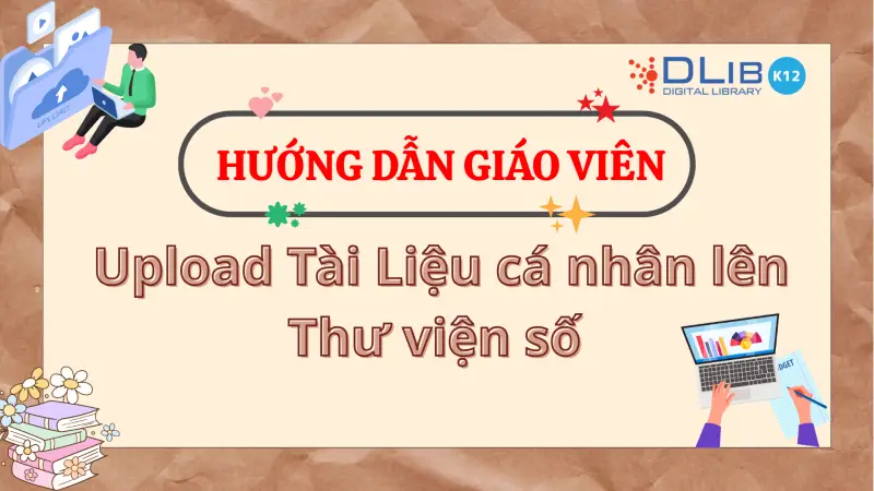 Hướng dẫn giáo viên Upload tài liệu cá nhân lên Thư viện số DLib K12