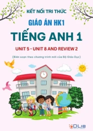 Giáo án HK1 môn Tiếng Anh 1 Kết Nối Tri Thức (Unit 5 - Unit 8)