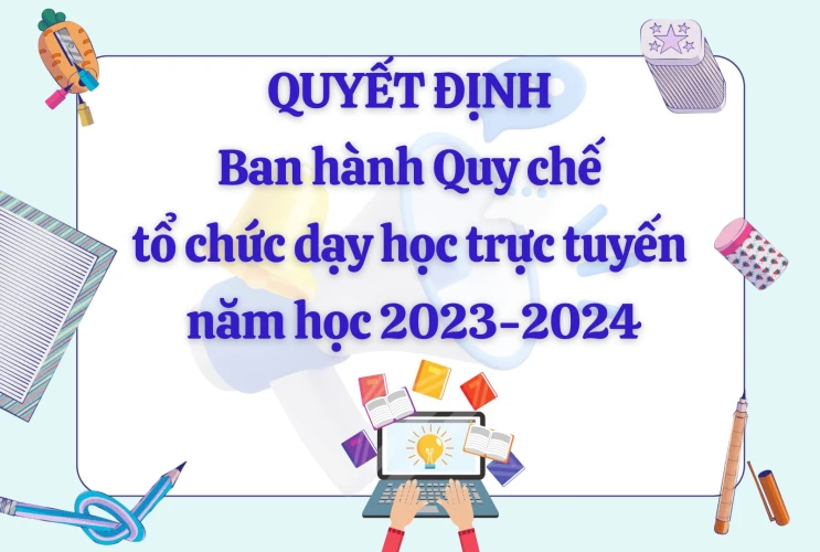 Quyết định ban hành "Quy chế tổ chức dạy học trực tuyến" năm học 2023-2024