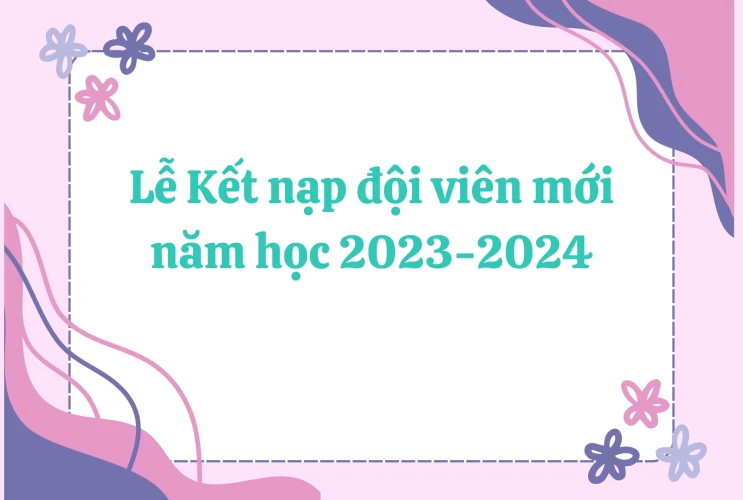 Lễ Kết nạp đội viên mới năm học 2023-2024