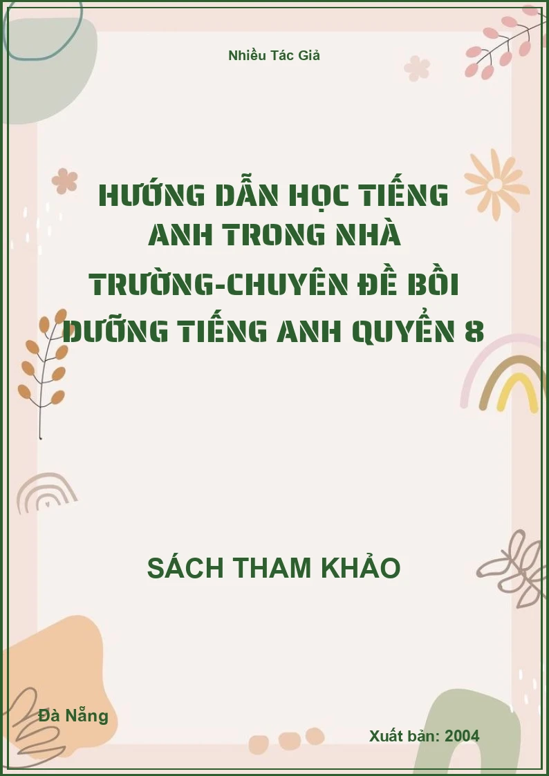 Hướng dẫn học Tiếng Anh trong nhà trường-chuyên đề bồi dưỡng Tiếng Anh quyển 8