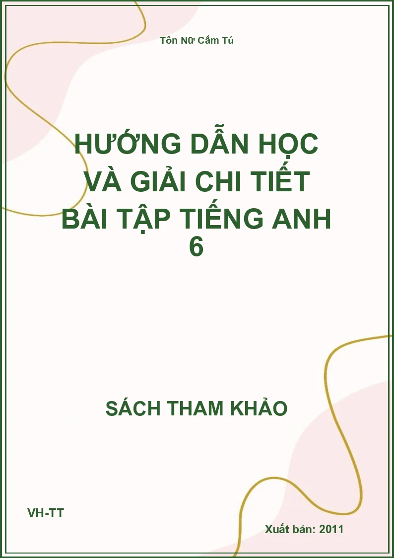Hướng dẫn học và giải chi tiết bài tập Tiếng Anh 6