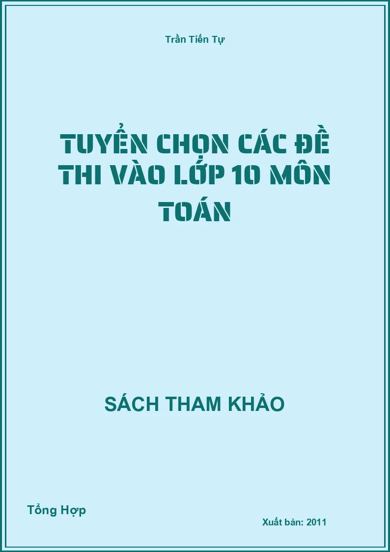 Tuyển chọn các đề thi vào lớp 10 môn Toán